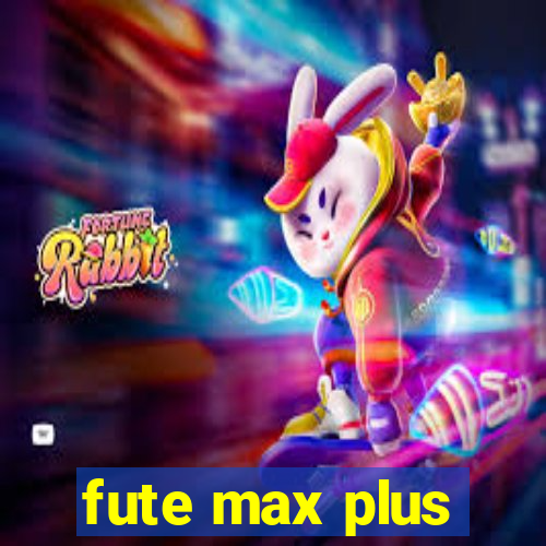 fute max plus